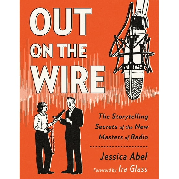 Pre-Owned Out on the Wire: The Storytelling Secrets of the New Masters of Radio (Paperback) 0385348436 9780385348430