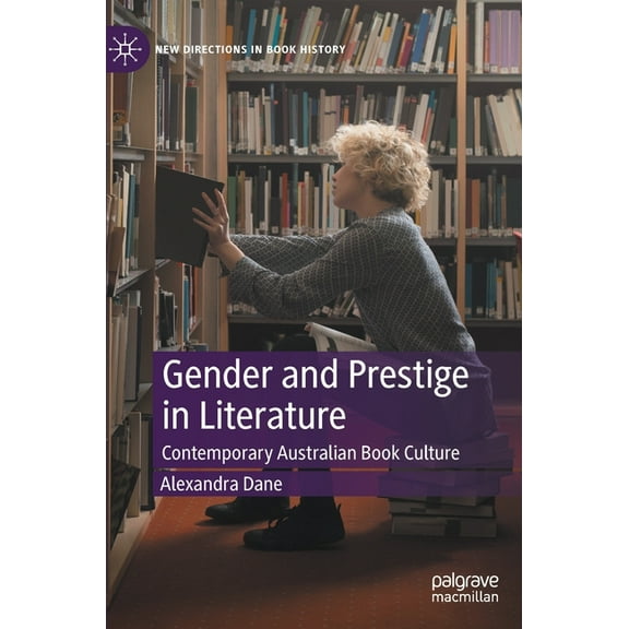 New Directions in Book History Gender and Prestige in Literature: Contemporary Australian Book Culture, (Hardcover)