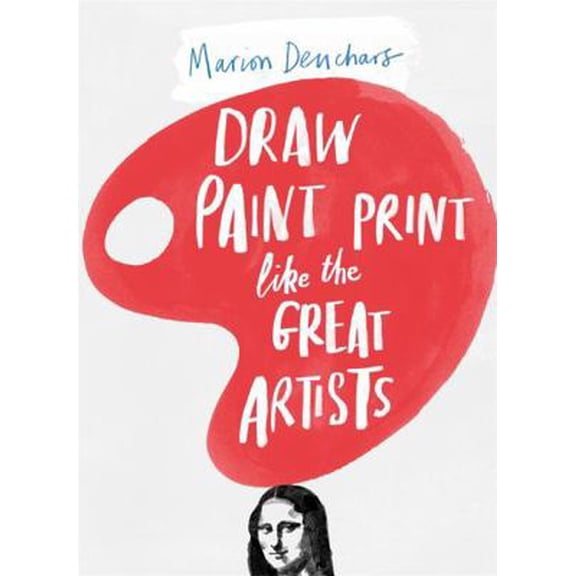 Pre-Owned Draw Paint Print Like the Great Artists (Paperback) 1780672810 9781780672816