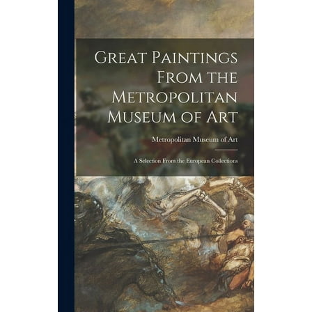 Great Paintings From the Metropolitan Museum of Art; a Selection From the European Collections, (Hardcover)