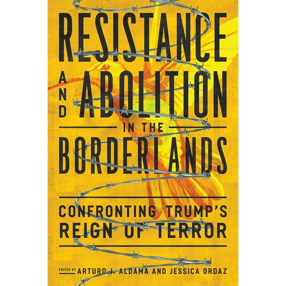 Resistance and Abolition in the Borderlands: Confronting Trump's Reign of Terror, (Paperback)