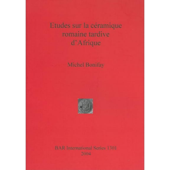 BAR International: Etudes sur la céramique romaine tardive d'Afrique (Paperback)