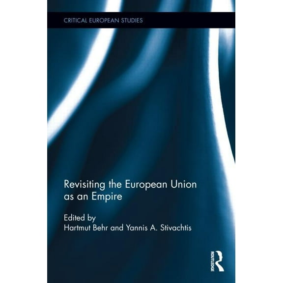 Critical European Studies Revisiting the European Union as Empire, Book 4, (Hardcover)