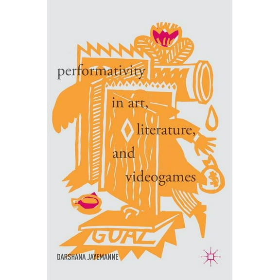 Performativity in Art, Literature, and Videogames, (Hardcover)