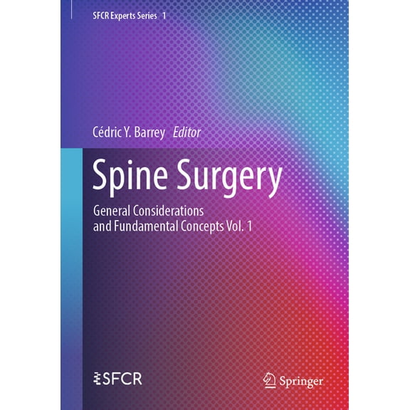 Sfcr Experts Spine Surgery: General Considerations and Fundamental Concepts Vol. 1, Book 1, (Hardcover)