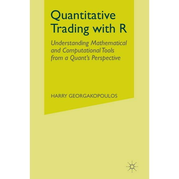 Quantitative Trading with R: Understanding Mathematical and Computational Tools from a Quant's Perspective, (Paperback)