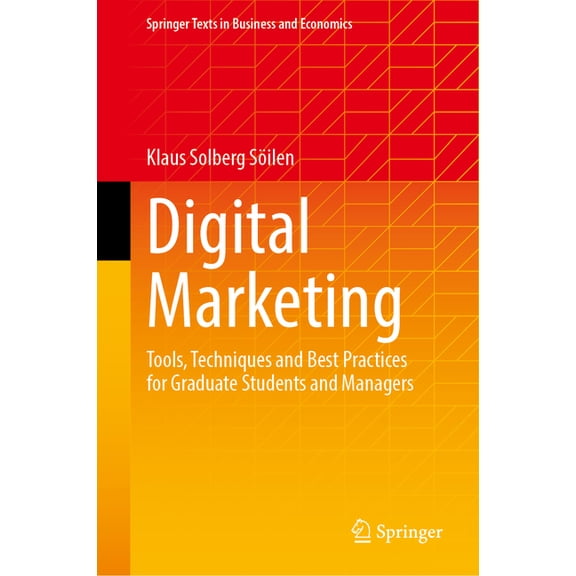 Springer Texts in Business and Economics Digital Marketing: Tools, Techniques and Best Practices for Graduate Students and Managers, (Hardcover)
