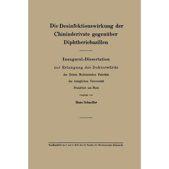 Die Desinfektionswirkung Der Chininderivate GegenÃ¼ber Diphtheriebazillen: Inaugural-Dissertation Zur Erlangung Der Dokto, (Paperback)