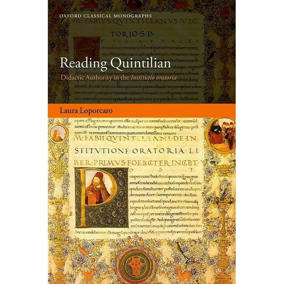 Oxford Classical Monographs Reading Quintilian: Didactic Authority in the Institutio Oratoria, (Hardcover)