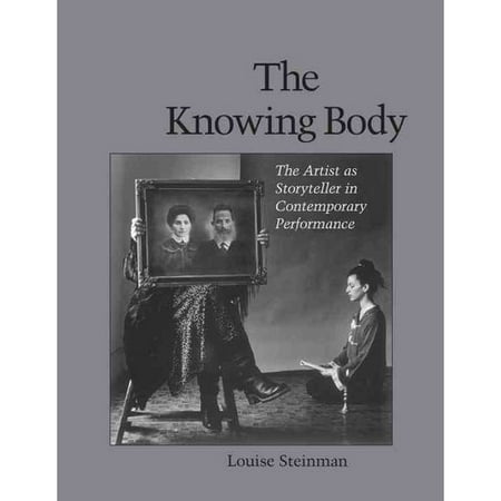 The Knowing Body: The Artist As Storyteller in Contemporary Performance