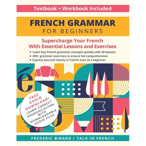 French Grammar for Beginners Textbook Workbook Included: Supercharge Your French With Essential Lessons and Exercises, (Paperback)