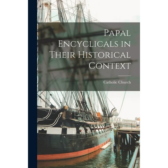 Papal Encyclicals in Their Historical Context, (Paperback)
