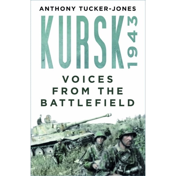 Kursk 1943 : Voices from the Battlefield (Paperback)
