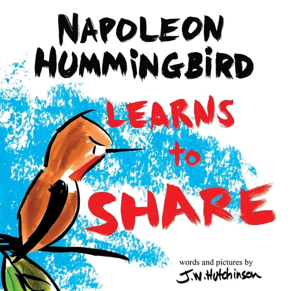 Napoleon Hummingbird A Hummingbird Learns to Share: A Cute and Fun Children's Book About the Value of Sharing (Picture Books for Kids, K, Book 1, (Paperback)