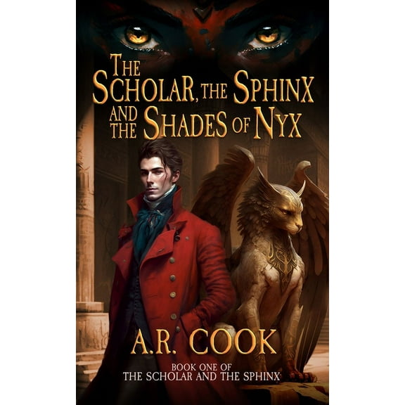 Scholar and the Sphinx The Scholar, the Sphinx, and the Shades of Nyx: A Young Adult Fantasy Adventure, Book 1, (Paperback)