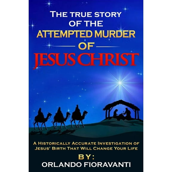 The True Story Of The Attempted Murder Of Jesus Christ (Paperback) by Orlando Fioravanti