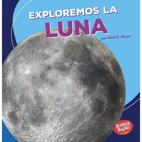 Bumba Books (R) en Español -- Una Primera Mirada al Espacio: Exploremos La Luna (Let's Explore the Moon) (Paperback)