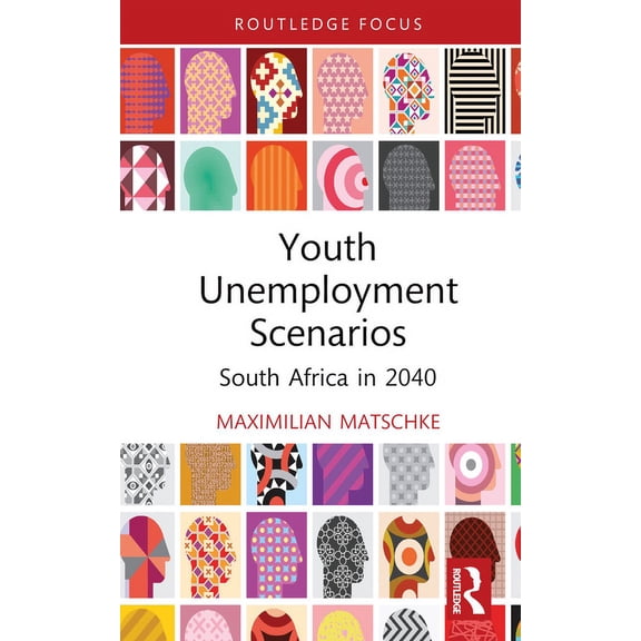 Routledge Contemporary South Africa Youth Unemployment Scenarios: South Africa in 2040, (Hardcover)