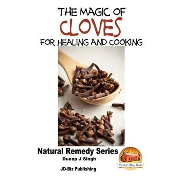The Magic of Cloves For Healing and Cooking (Paperback)