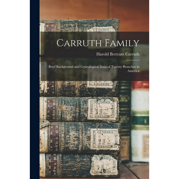 Carruth Family: Brief Background and Genealogical Data of Twenty Branches in America, (Paperback)
