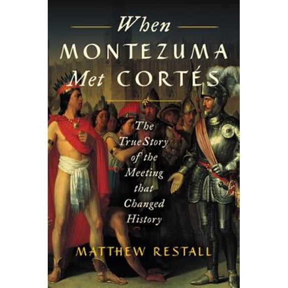 Pre-Owned When Montezuma Met Cortés: The True Story of the Meeting that Changed History