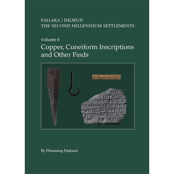 Failaka. Dilmun, Jysk Arkæologisk Selska Failaka/Dilmun. the Second Millennium Settlements. Volume 6: Copper, Cuneiform Inscriptions and Other Finds, Book 6, (Paperback)