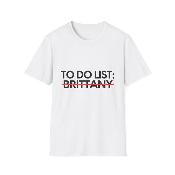 Novelty Brittany Name Men Wife Husband Sarcasm | Funny To Do List Brittany Names Sarcastic Girlfriend Women Unisex Softstyle T-Shirt