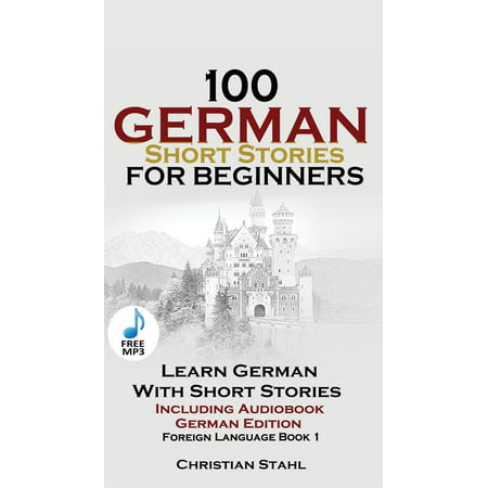 100 German Short Stories for Beginners Learn German with Stories Including Audiobook : (german Edition Foreign Language Book (Best Foreign Language To Learn)