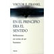 thumbnail image 1 of EN EL PRINCIPIO ERA EL SENTIDO PAIDOS MEXICO VIKTOR E. FRANKL, 1 of 2