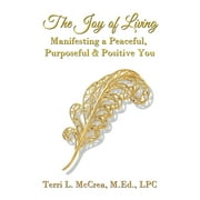 The Joy of Living : Manifesting a Peaceful, Purposeful & Positive You (Paperback)