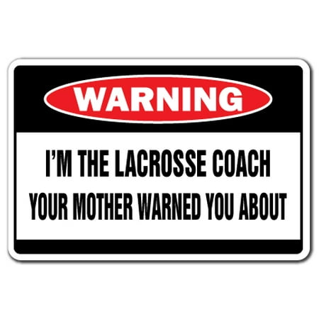 Aluminum Passenger Coach - I'm The Lacrosse Coach Warning Aluminum Sign | Indoor/Outdoor | Funny Home Décor for Garages, Living Rooms, Bedroom, Offices | SignMission Funny Gag Gift Team Award High Middle School Sign Decoration