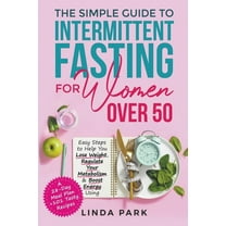 The Simple Guide to Intermittent Fasting for Women Over 50: Easy Steps to Help You Lose Weight, Regulate Your Metabolism, (Paperback)