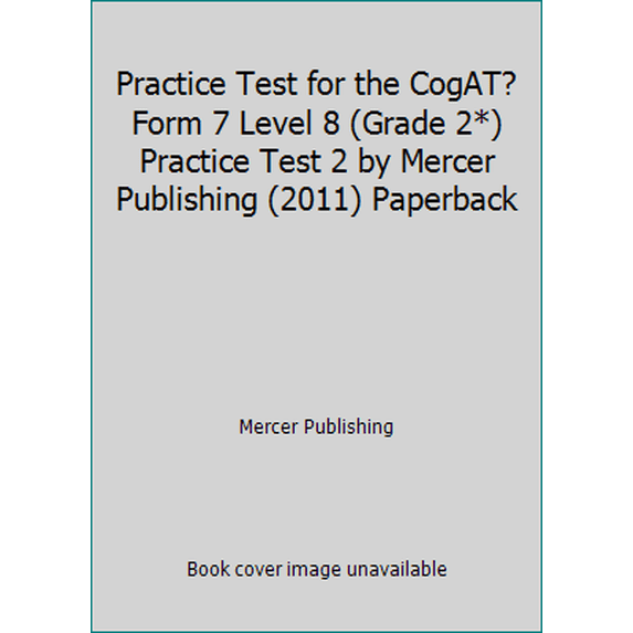 Pre-Owned Practice Test for the CogAT?Form 7 Level 8 (Grade 2*) Practice Test 2 by Mercer Publishing (2011) Paperback (Paperback) 1937383059 9781937383053