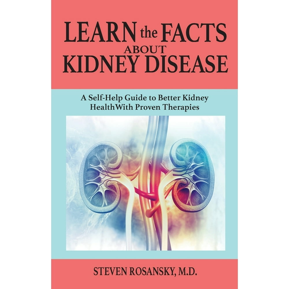 Learn the Facts about Kidney Disease A SelfHelp Guide to Better