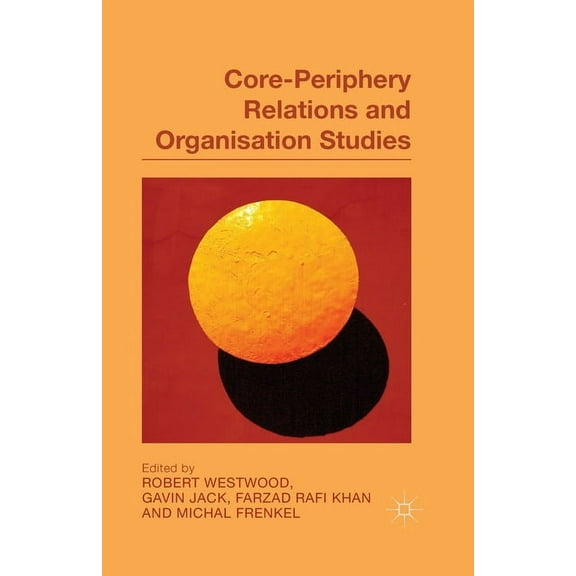 Core-Periphery Relations and Organisation Studies, (Paperback)
