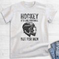 thumbnail image 2 of Hockey Its Like Football But For Men T-shirt, Unisex Men's Funny Hockey Goalie Athlete Winter Sports, Heather Ash, X-Small, 2 of 6
