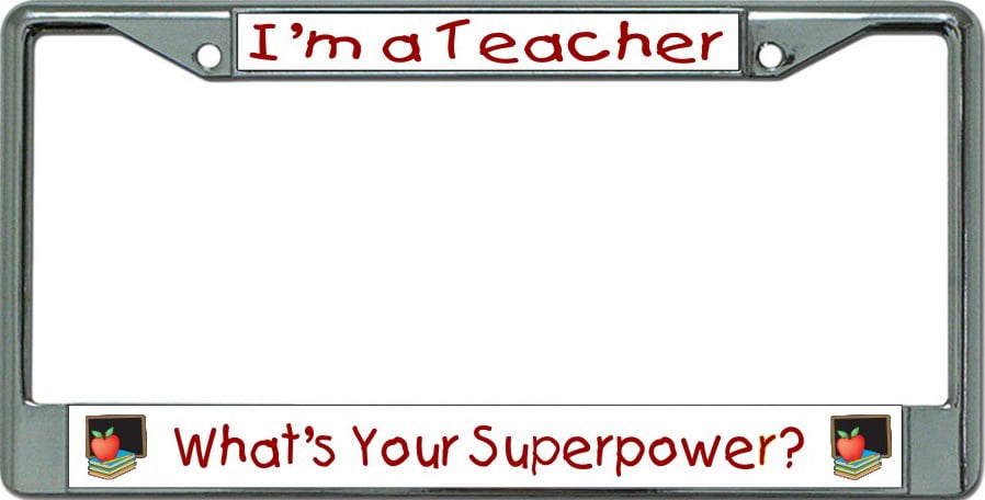Im A Teacher Whats Your Superpower Chrome License Plate Frame 