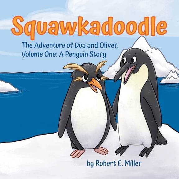 A Penguin Story Squawkadoodle: The Adventure of Dua and Oliver, Book ONE, (Paperback)