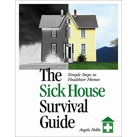 The Sick House Survival Guide: Simple Steps to Healthier Homes [Paperback, 2003]