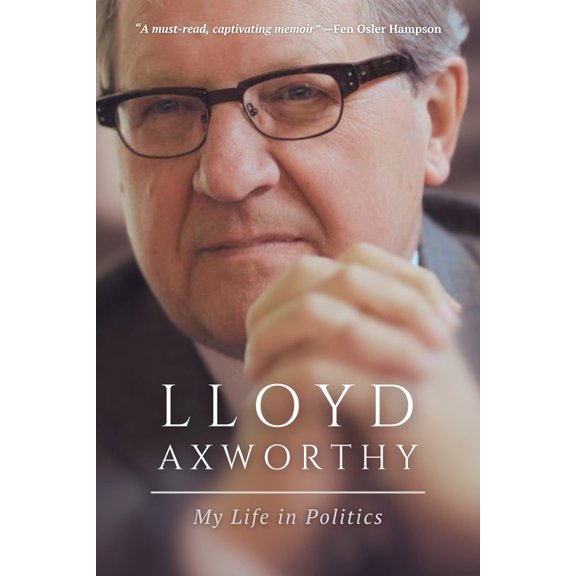 Lloyd Axworthy: My Life in Politics, (Hardcover)