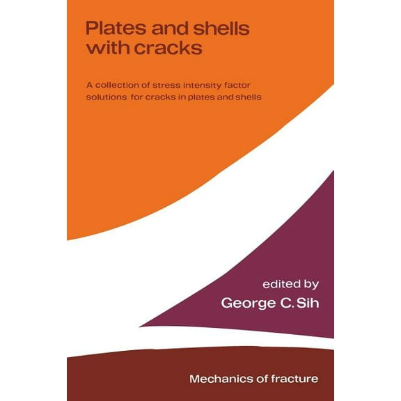 Mechanics of Fracture Plates and Shells with Cracks: A Collection of Stress Intensity Factor Solutions for Cracks in Plates and Shells, Book 3, (Paperback)