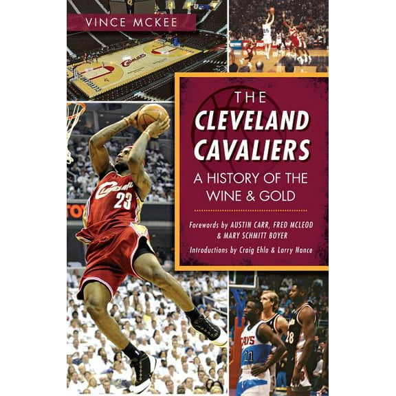 The Cleveland Cavaliers: A History of the Wine & Gold (Paperback) by Vince McKee, Mary Schmitt Boyer, Fred McLeod