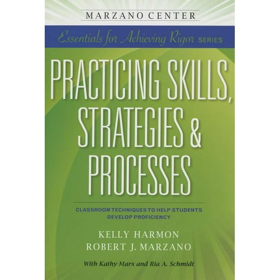 Essentials for Achieving Rigor Practicing Skills, Strategies & Processes: Classroom Techniques to Help Students Develop Proficiency, (Paperback)