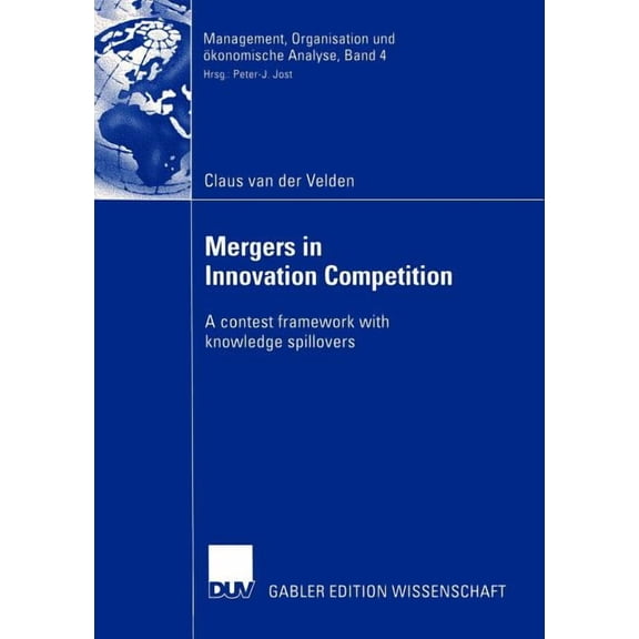 Management, Organisation Und Ãkonomische Mergers in Innovation Competition: A Contest Framework with Knowledge Spillovers, Book 4, (Paperback)