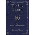 thumbnail image 1 of Pre-Owned Thy Son Liveth: Message from a Soldier to His Mother (Classic Reprint) (Paperback) 1440045283 9781440045288, 1 of 1
