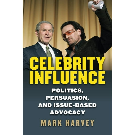 Celebrity Influence: Politics, Persuasion, and Issue-Based Advocacy, (Hardcover)