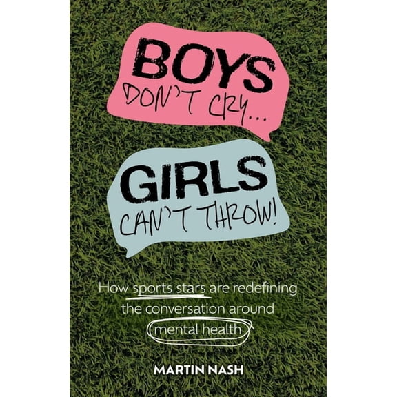 Boys Don't Cry, Girls Can't Throw: How Sports Stars Are Redefining the Conversation Around Mental Health, (Paperback)