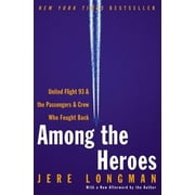 JERE LONGMAN Among the Heroes: United Flight 93 and the Passengers and Crew Who Fought Back (Paperback)