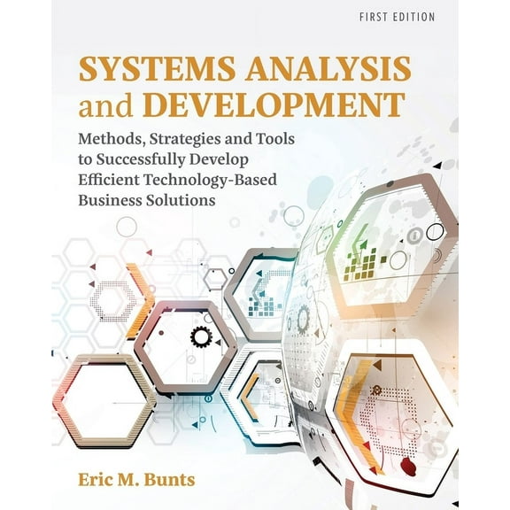 Systems Analysis and Development: Methods, Strategies and Tools to Successfully Develop Efficient Technology-based Busin, (Paperback)