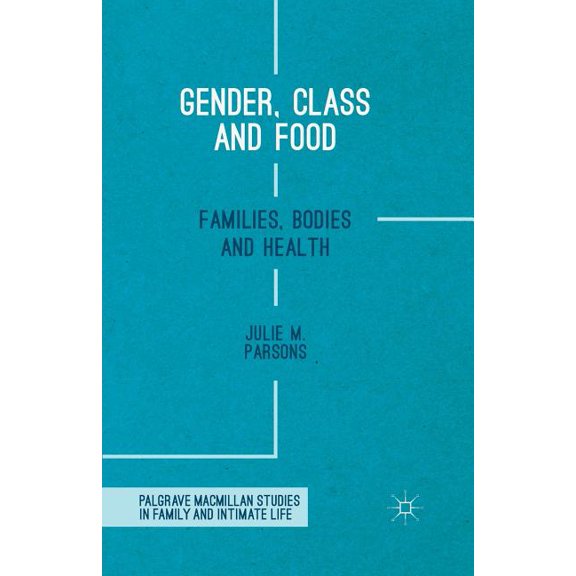 Palgrave MacMillan Studies in Family and Gender, Class and Food: Families, Bodies and Health, (Paperback)